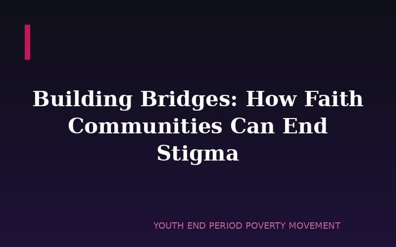 Building Bridges: How Faith Communities Can End Menstrual Stigma